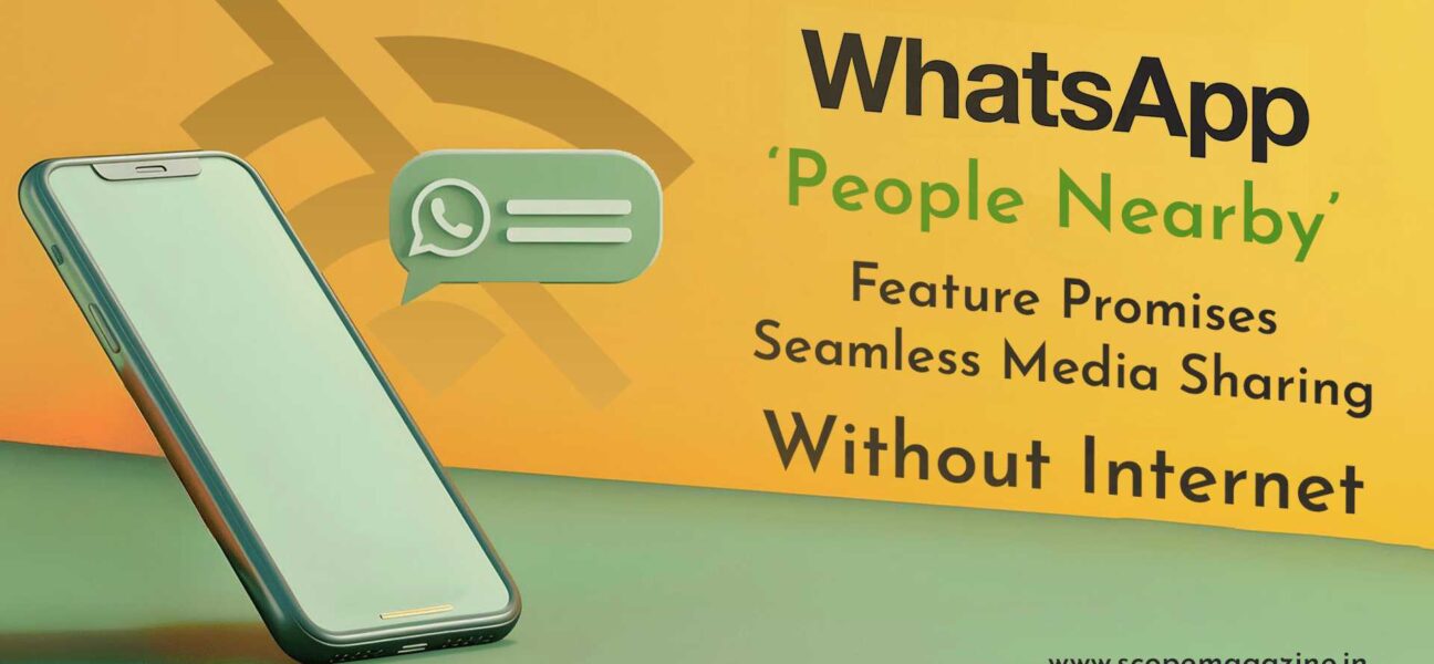 WhatsApp’s ‘People Nearby’ Feature Promises Seamless Media Sharing Without Internet